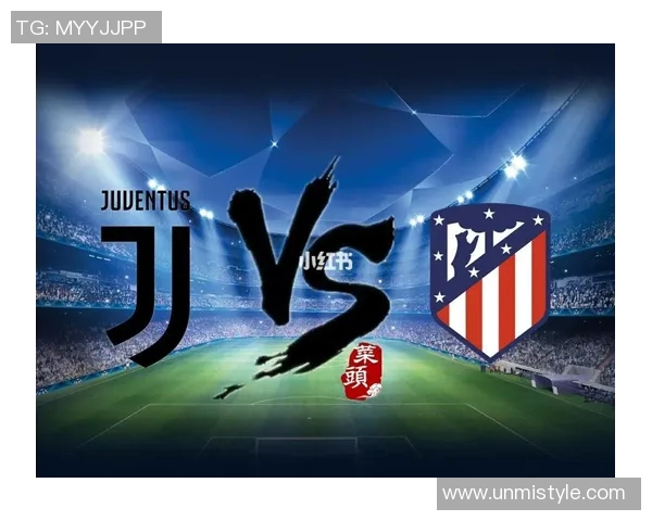 1819赛季尤文图斯对阵马德里竞技的精彩对决回顾与分析 1819赛季尤文图斯对阵马德里竞技的精彩对决回顾与分析